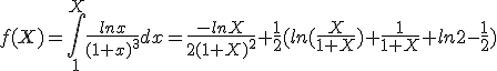  f(X)=\int_{1}^{X} \frac{ln x}{(1+x)^3}dx=\frac{-lnX}{2(1+X)^2}+\frac{1}{2}(ln(\frac{X}{1+X})+\frac{1}{1+X}+ln 2 -\frac{1}{2})